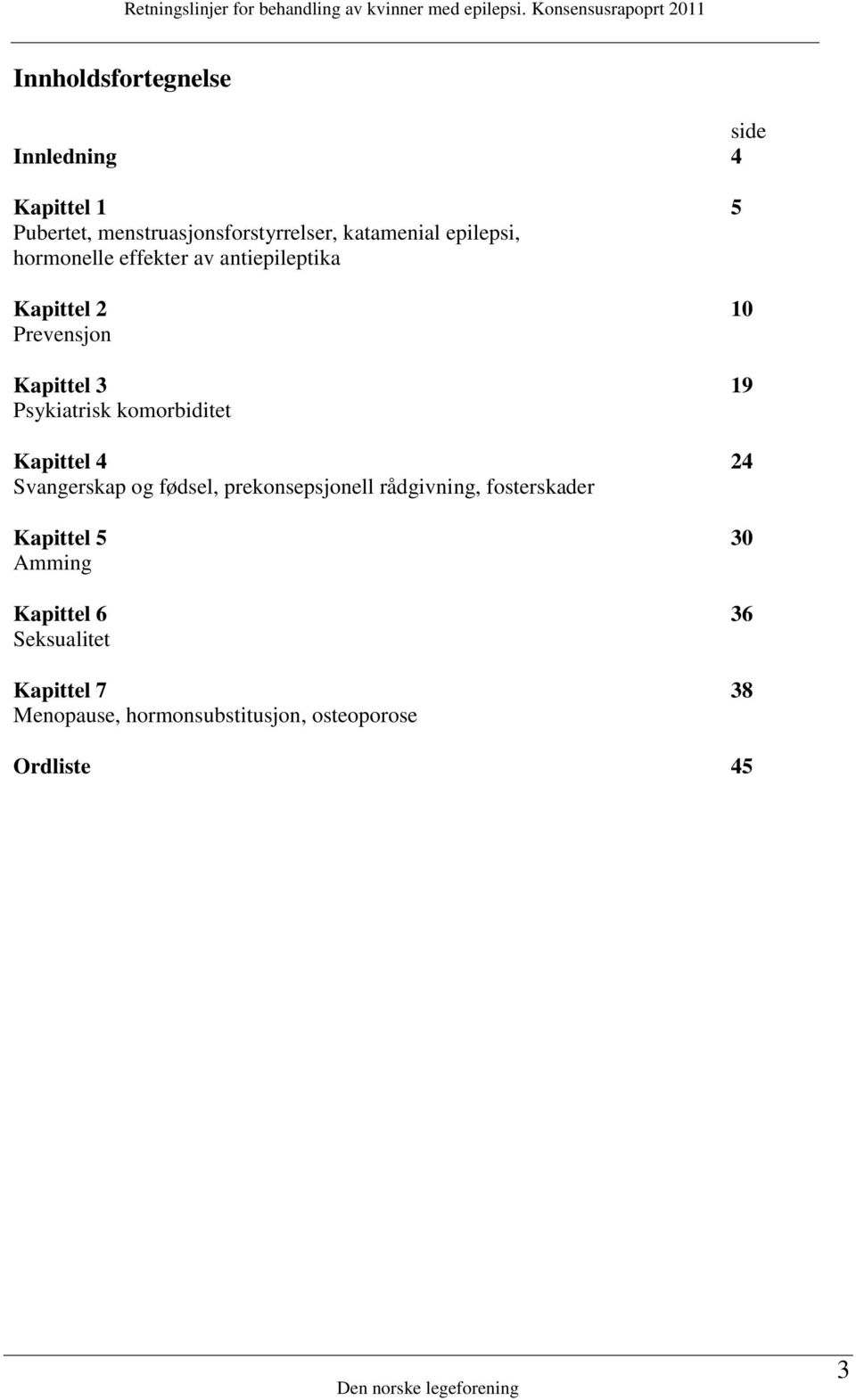 komorbiditet Kapittel 4 24 Svangerskap og fødsel, prekonsepsjonell rådgivning, fosterskader Kapittel