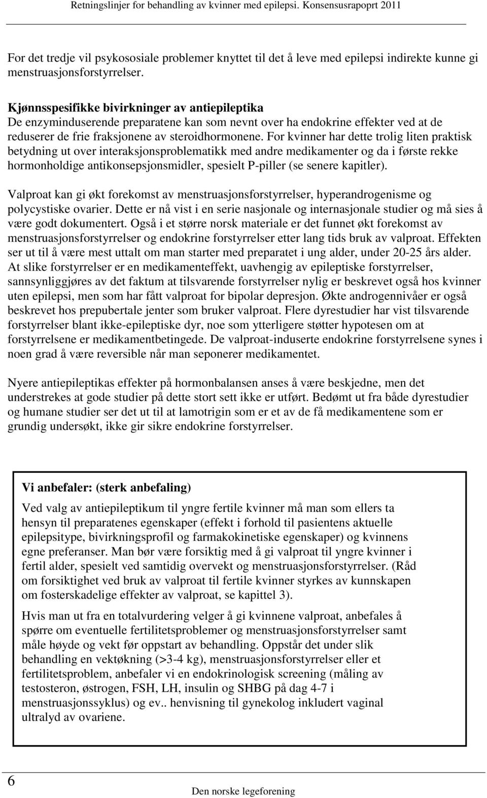 For kvinner har dette trolig liten praktisk betydning ut over interaksjonsproblematikk med andre medikamenter og da i første rekke hormonholdige antikonsepsjonsmidler, spesielt P-piller (se senere