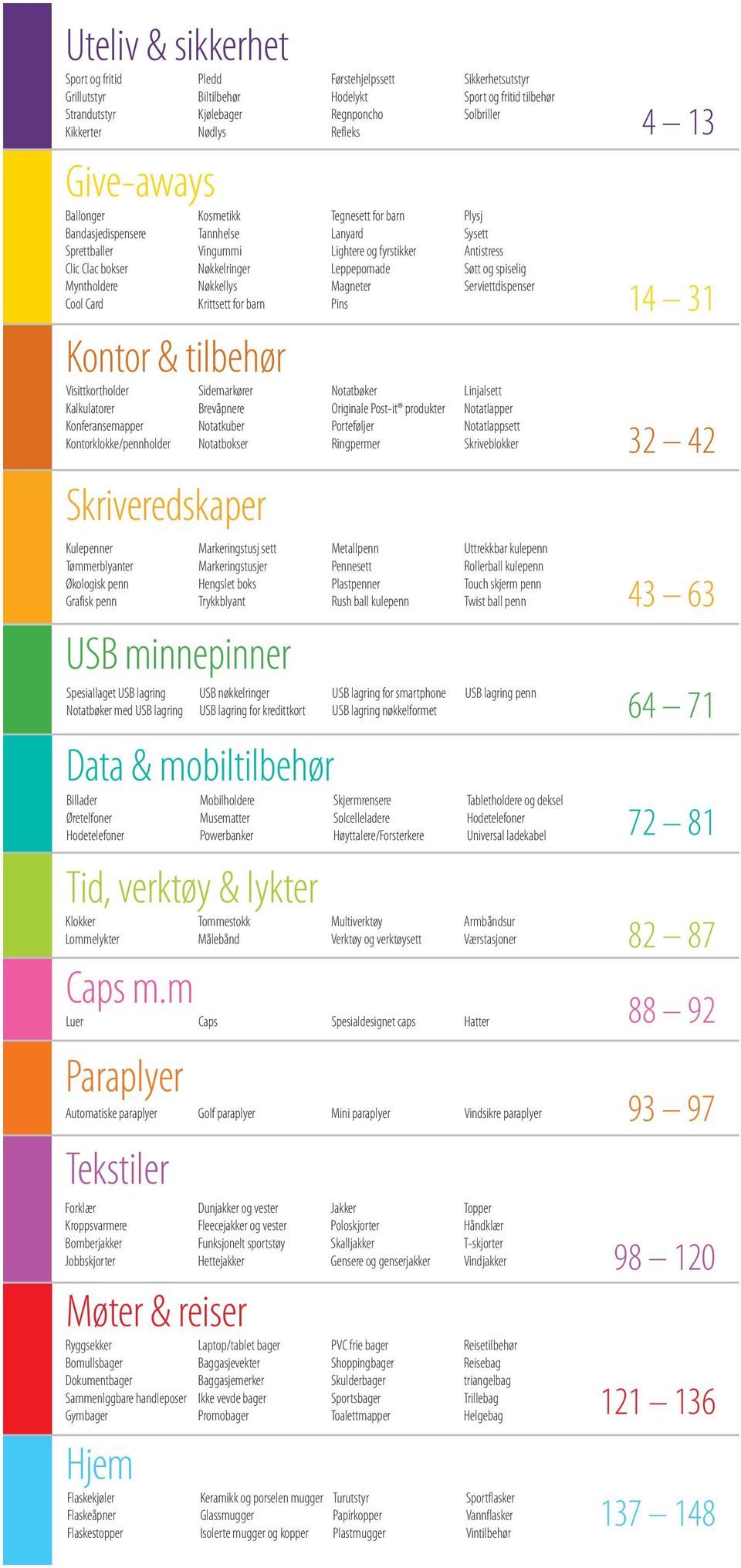 lykter Klokker Lommelykter Kosmetikk Tannhelse Vingummi Nøkkelringer Nøkkellys Krittsett for barn Kontor & tilbehør Visittkortholder Kalkulatorer Konferansemapper Kontorklokke/pennholder Sidemarkører