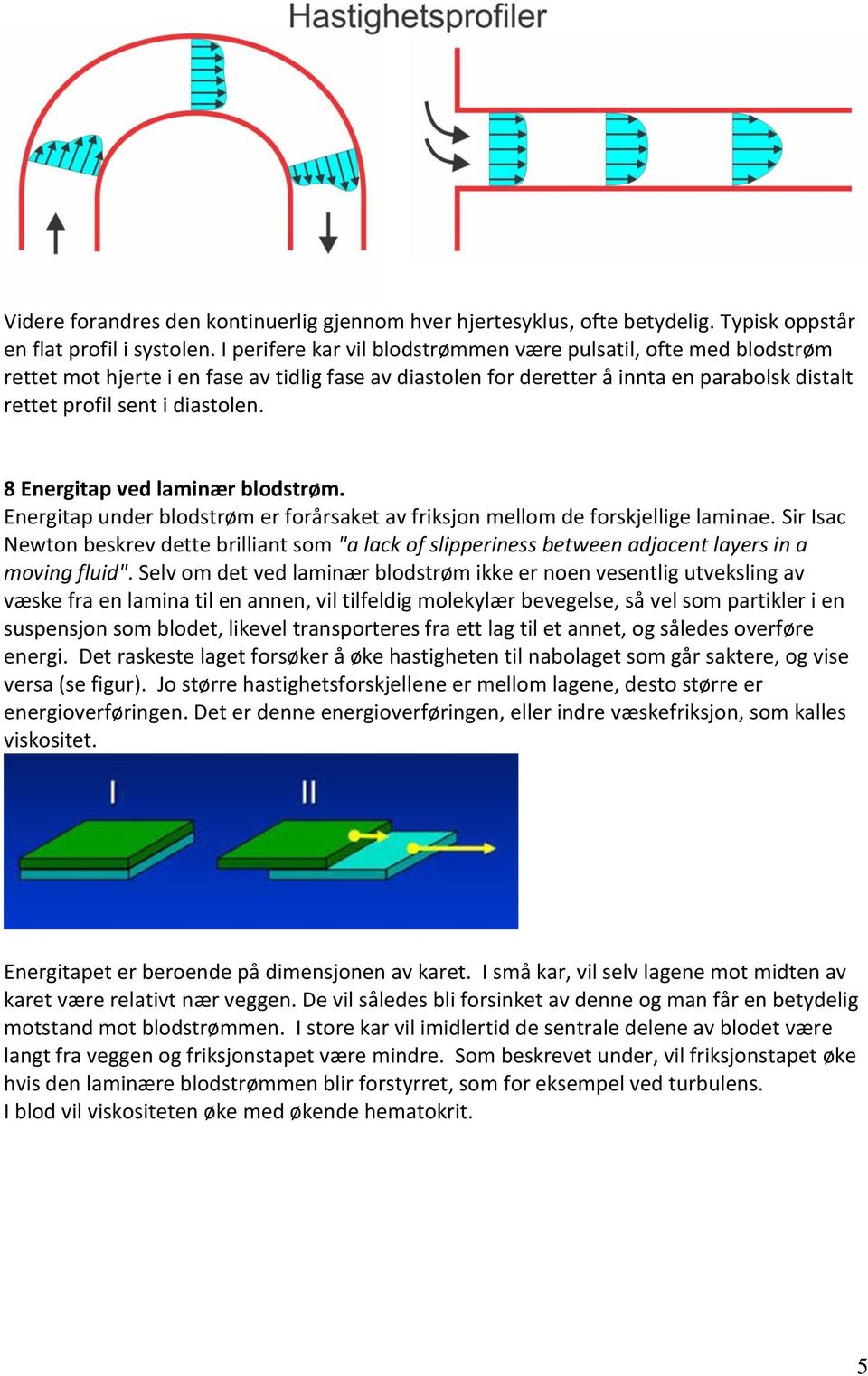 8 Energitap ved laminær blodstrøm. Energitap under blodstrøm er forårsaket av friksjon mellom de forskjellige laminae.