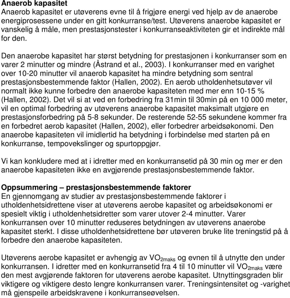 Den anaerobe kapasitet har størst betydning for prestasjonen i konkurranser som en varer 2 minutter og mindre (Åstrand et al., 2003).