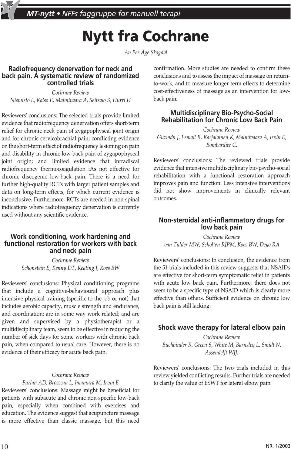 radiofrequency denervation offers short-term relief for chronic neck pain of zygapophyseal joint origin and for chronic cervicobrachial pain; conflicting evidence on the short-term effect of