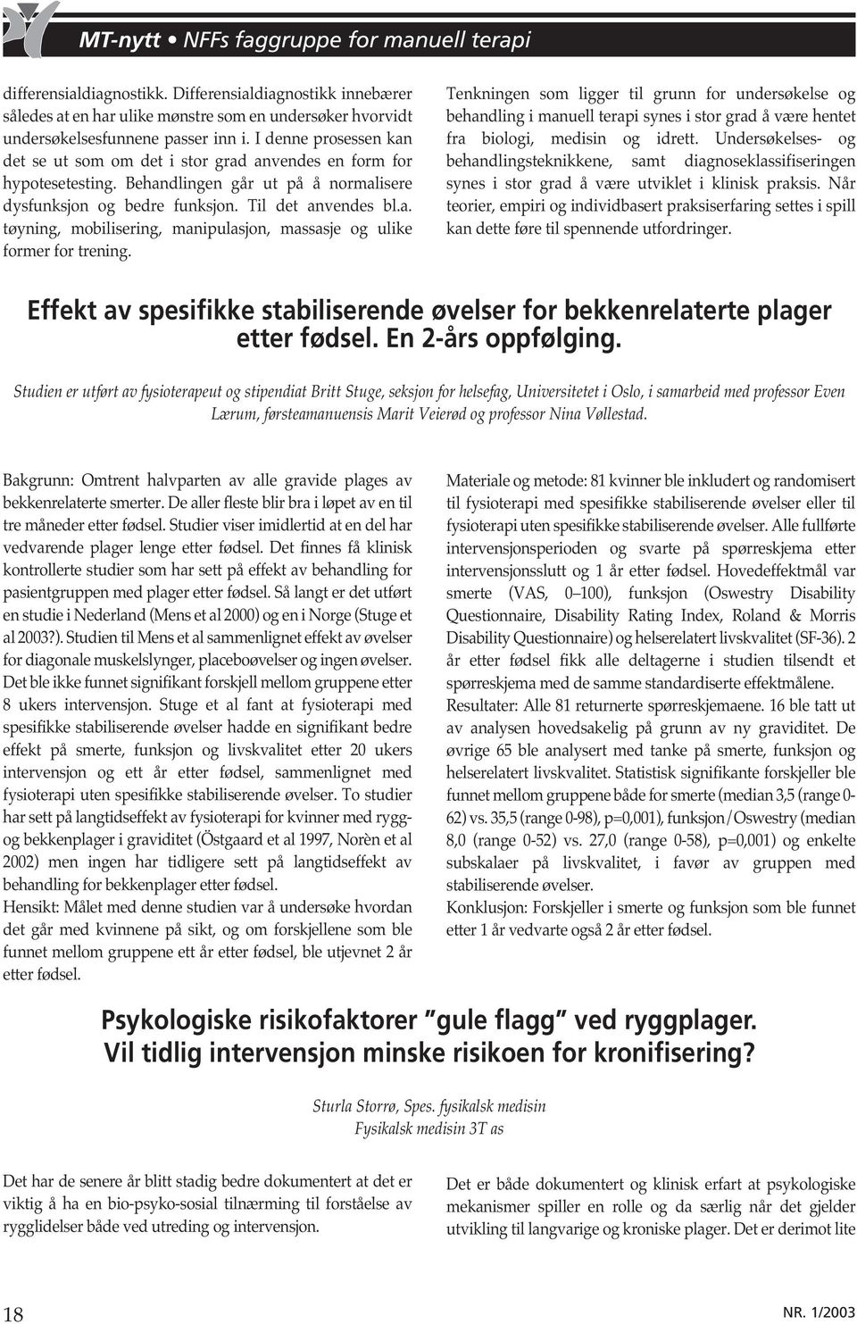 Tenkningen som ligger til grunn for undersøkelse og behandling i manuell terapi synes i stor grad å være hentet fra biologi, medisin og idrett.