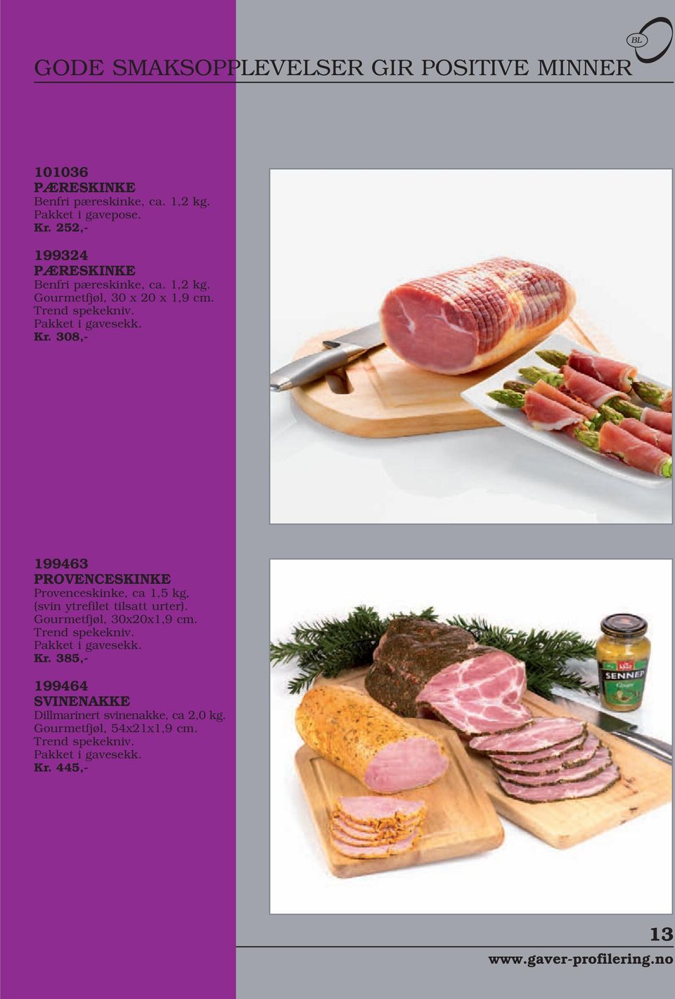 308,- 199463 PROVENCESKINKE Provenceskinke, ca 1,5 kg, (svin ytrefilet tilsatt urter). Gourmetfjøl, 30x20x1,9 cm. Trend spekekniv.
