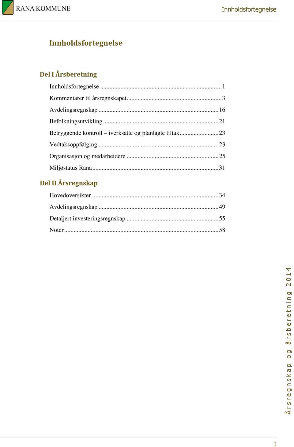 .. 21 Betryggende kontroll iverksatte og planlagte tiltak... 23 Vedtaksoppfølging.