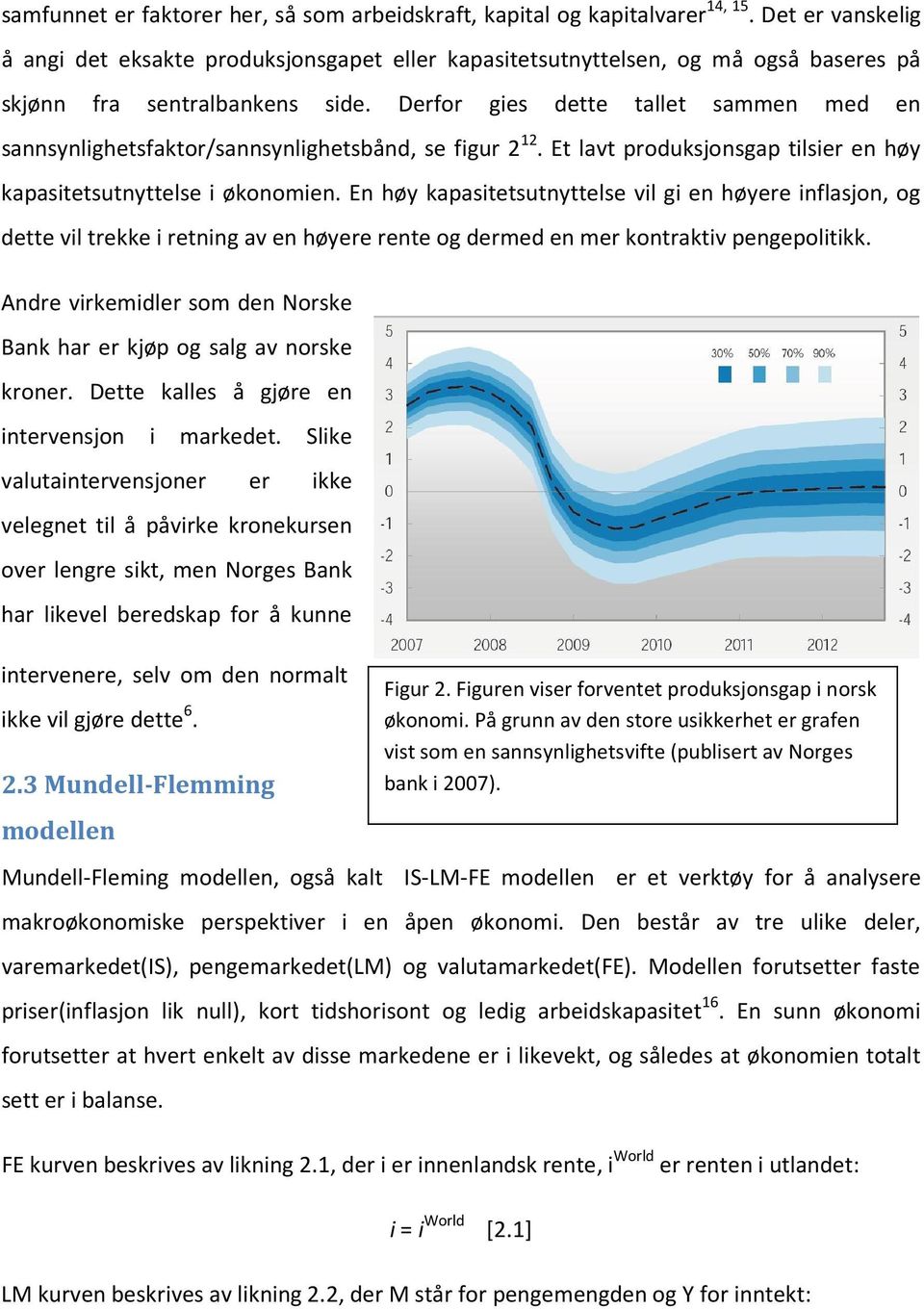 Derfor gies dette tallet sammen med en sannsynlighetsfaktor/sannsynlighetsbånd, se figur 2 12. Et lavt produksjonsgap tilsier en høy kapasitetsutnyttelse i økonomien.