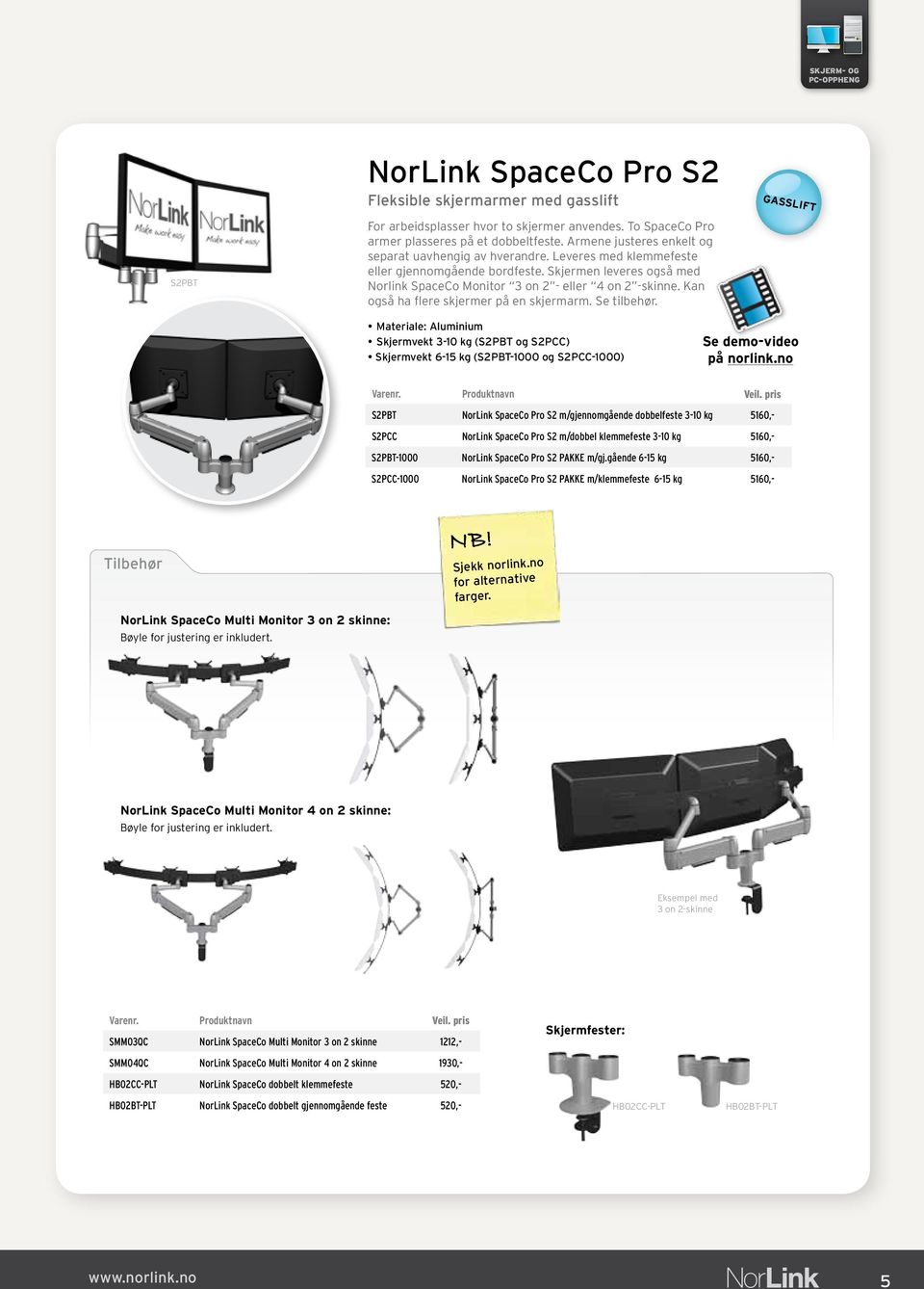 Kan også ha flere skjermer på en skjermarm. Se tilbehør. GASSLIFT Materiale: Aluminium Skjermvekt 3-10 kg (S2PBT og S2PCC) Skjermvekt 6-15 kg (S2PBT-1000 og S2PCC-1000) Se demo-video på norlink.