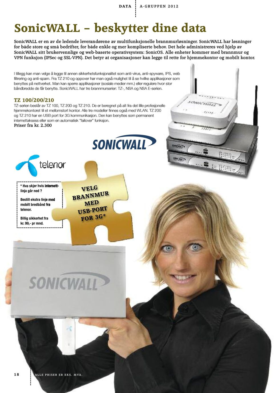 Det hele administreres ved hjelp av SonicWALL sitt brukervennlige og web-baserte operativsystem: SonicOS. Alle enheter kommer med brannmur og VPN funksjon (IPSec og SSL-VPN).