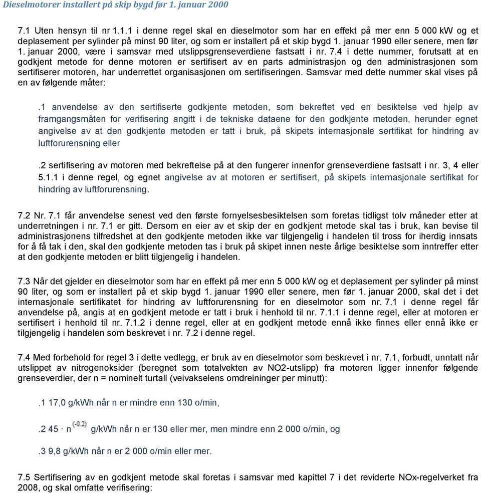 januar 1990 eller senere, men før 1. januar 2000, være i samsvar med utslippsgrenseverdiene fastsatt i nr. 7.