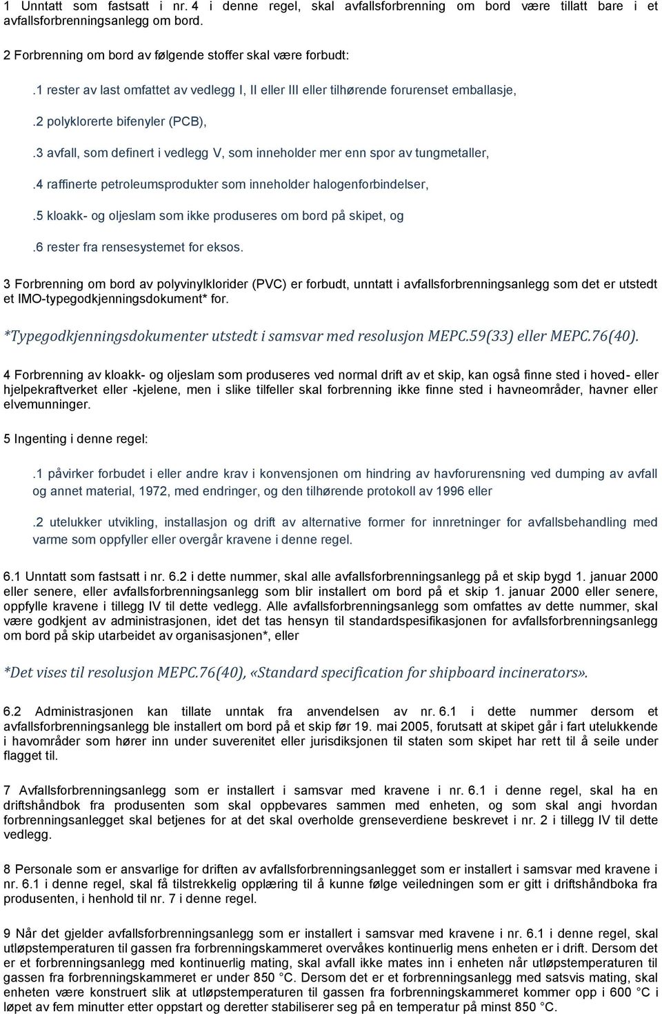 3 avfall, som definert i vedlegg V, som inneholder mer enn spor av tungmetaller,.4 raffinerte petroleumsprodukter som inneholder halogenforbindelser,.