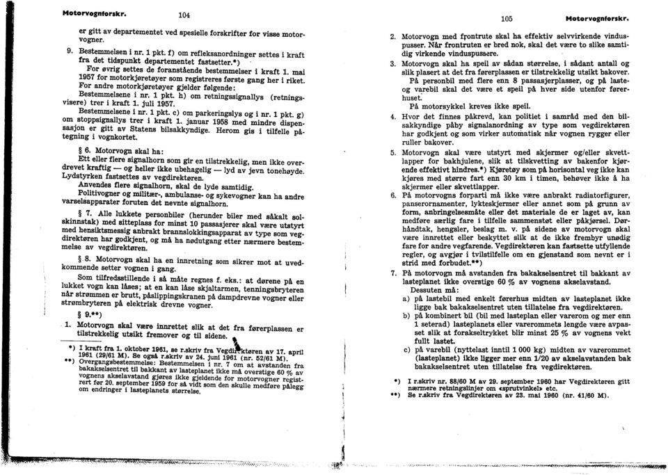 mai 1957 for motorkjøretøyer som registreres første gang her i riket. For andre motorkjøretøyer gjelder følgende: Bestemmelsene i nr. 1 pkt. h) om retningssignallys (retningsvisere) trer i kraft 1.