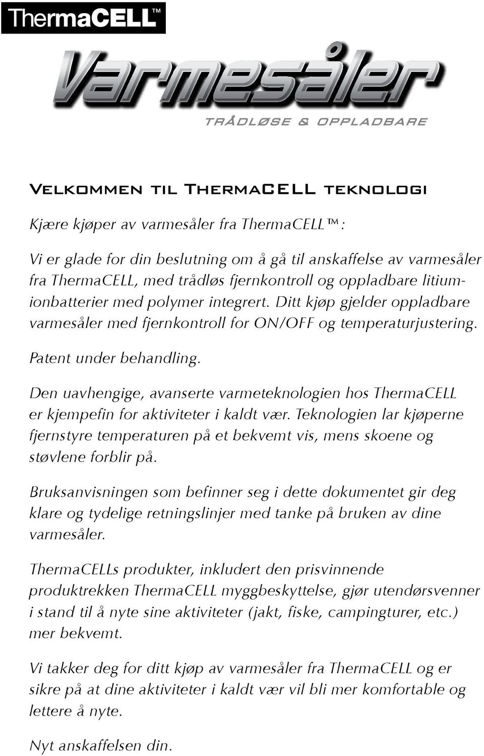 Patent under behandling. Den uavhengige, avanserte varmeteknologien hos ThermaCELL er kjempefin for aktiviteter i kaldt vær.