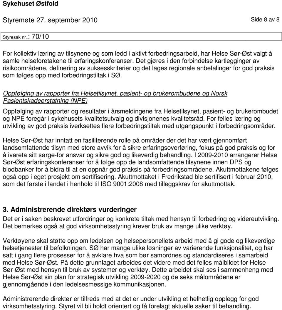 Oppfølging av rapporter fra Helsetilsynet, pasient- og brukerombudene og Norsk Pasientskadeerstatning (NPE) Oppfølging av rapporter og resultater i årsmeldingene fra Helsetilsynet, pasient- og