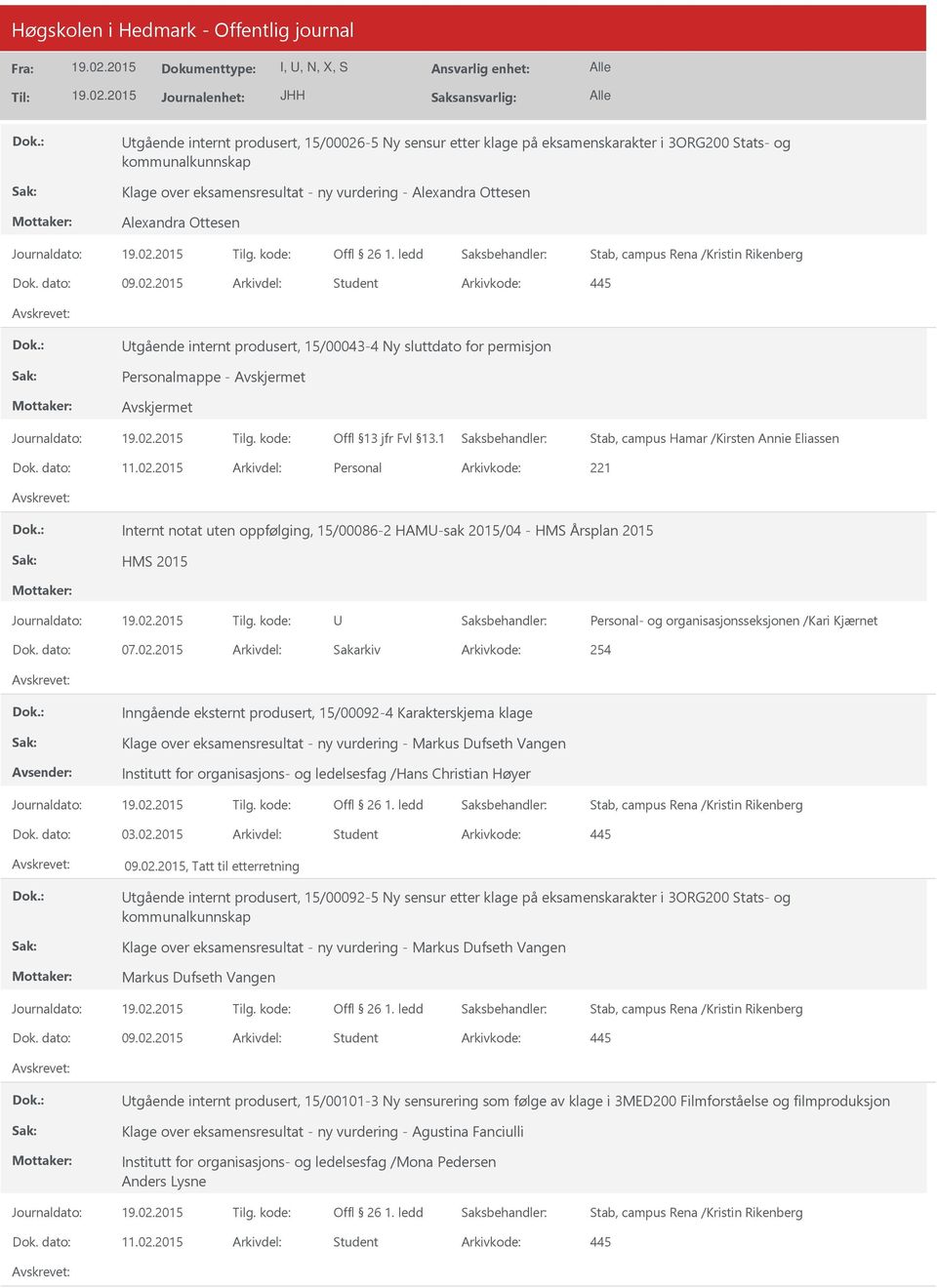 2015 Arkivdel: Student tgående internt produsert, 15/00043-4 Ny sluttdato for permisjon Personalmappe - Avskjermet Avskjermet Stab, campus Hamar /Kirsten Annie Eliassen Dok. dato: 11.02.