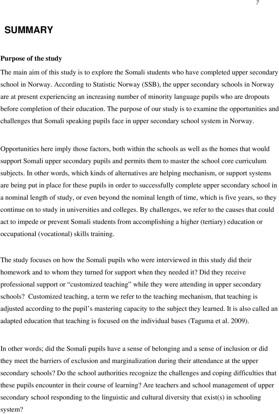 education. The purpose of our study is to examine the opportunities and challenges that Somali speaking pupils face in upper secondary school system in Norway.