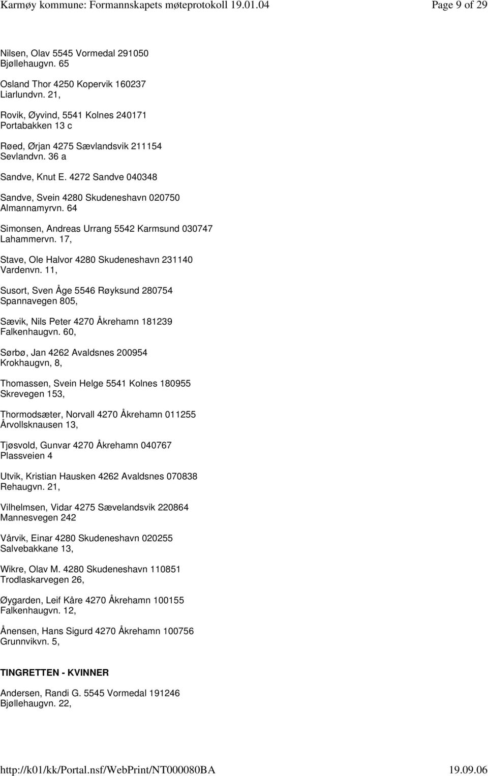 64 Simonsen, Andreas Urrang 5542 Karmsund 030747 Lahammervn. 17, Stave, Ole Halvor 4280 Skudeneshavn 231140 Vardenvn.