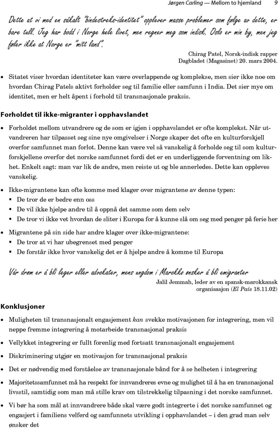 Sitatet viser hvordan identiteter kan være overlappende og komplekse, men sier ikke noe om hvordan Chirag Patels aktivt forholder seg til familie eller samfunn i India.