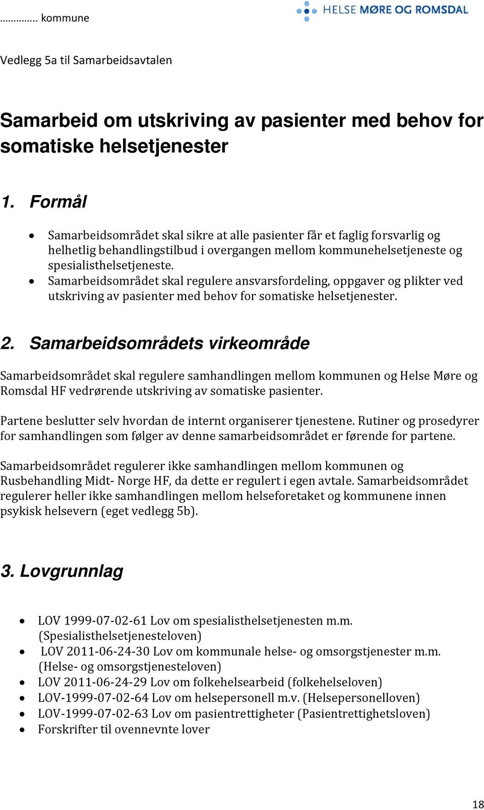 Samarbeidsområdet skal regulere ansvarsfordeling, oppgaver og plikter ved utskriving av pasienter med behov for somatiske helsetjenester. 2.