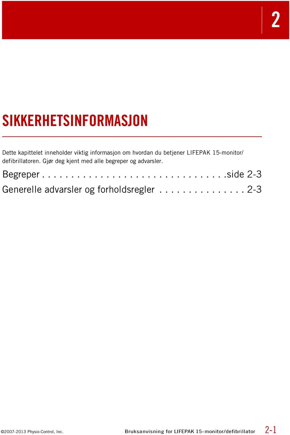 Begreper................................side 2-3 Generelle advarsler og forholdsregler.