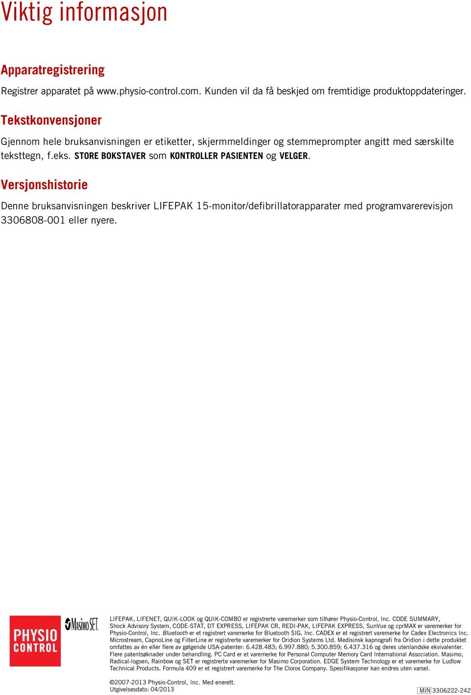 Versjonshistorie Denne bruksanvisningen beskriver LIFEPAK 15-monitor/defibrillatorapparater med programvarerevisjon 3306808-001 eller nyere.