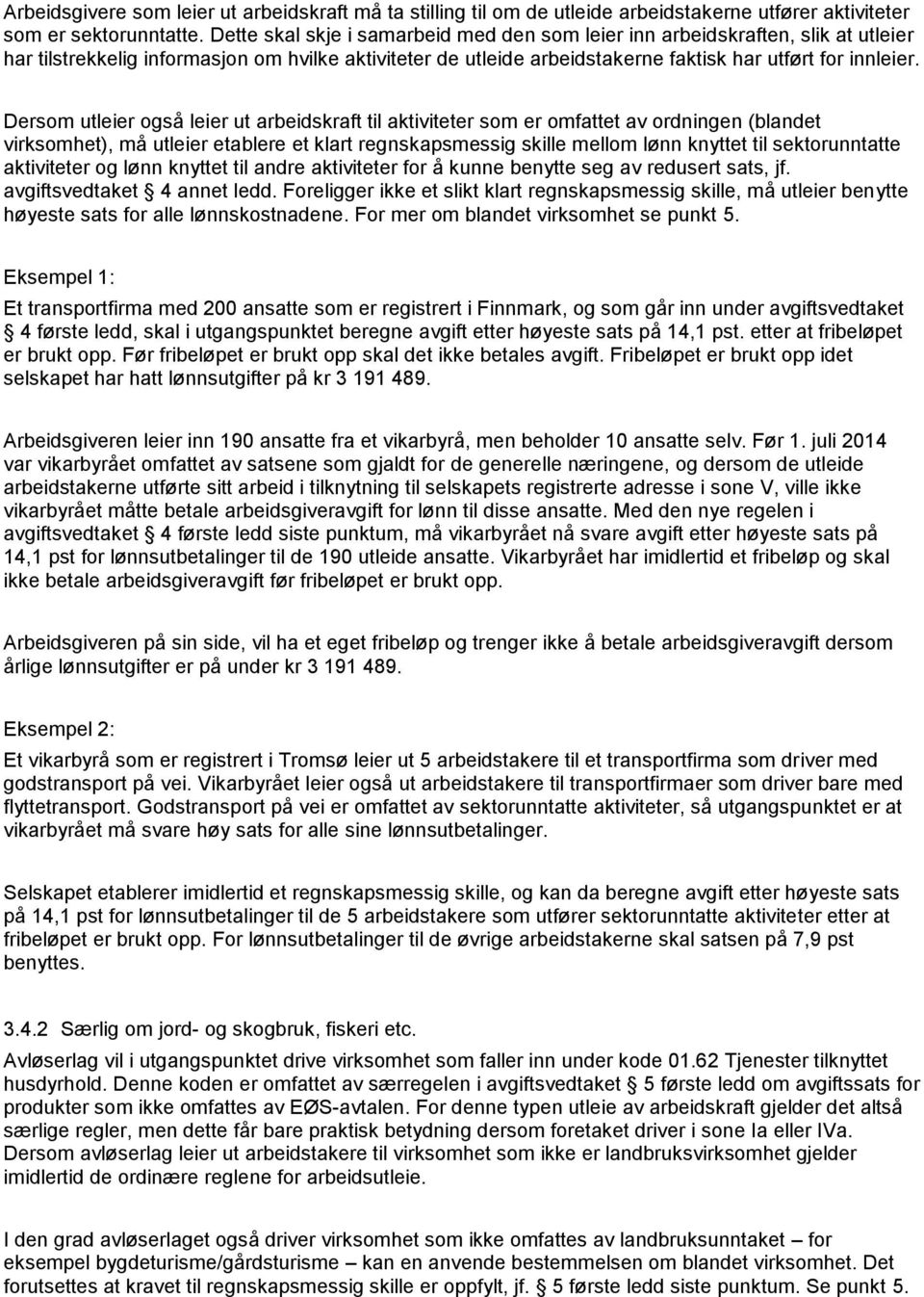 Dersom utleier også leier ut arbeidskraft til aktiviteter som er omfattet av ordningen (blandet virksomhet), må utleier etablere et klart regnskapsmessig skille mellom lønn knyttet til sektorunntatte