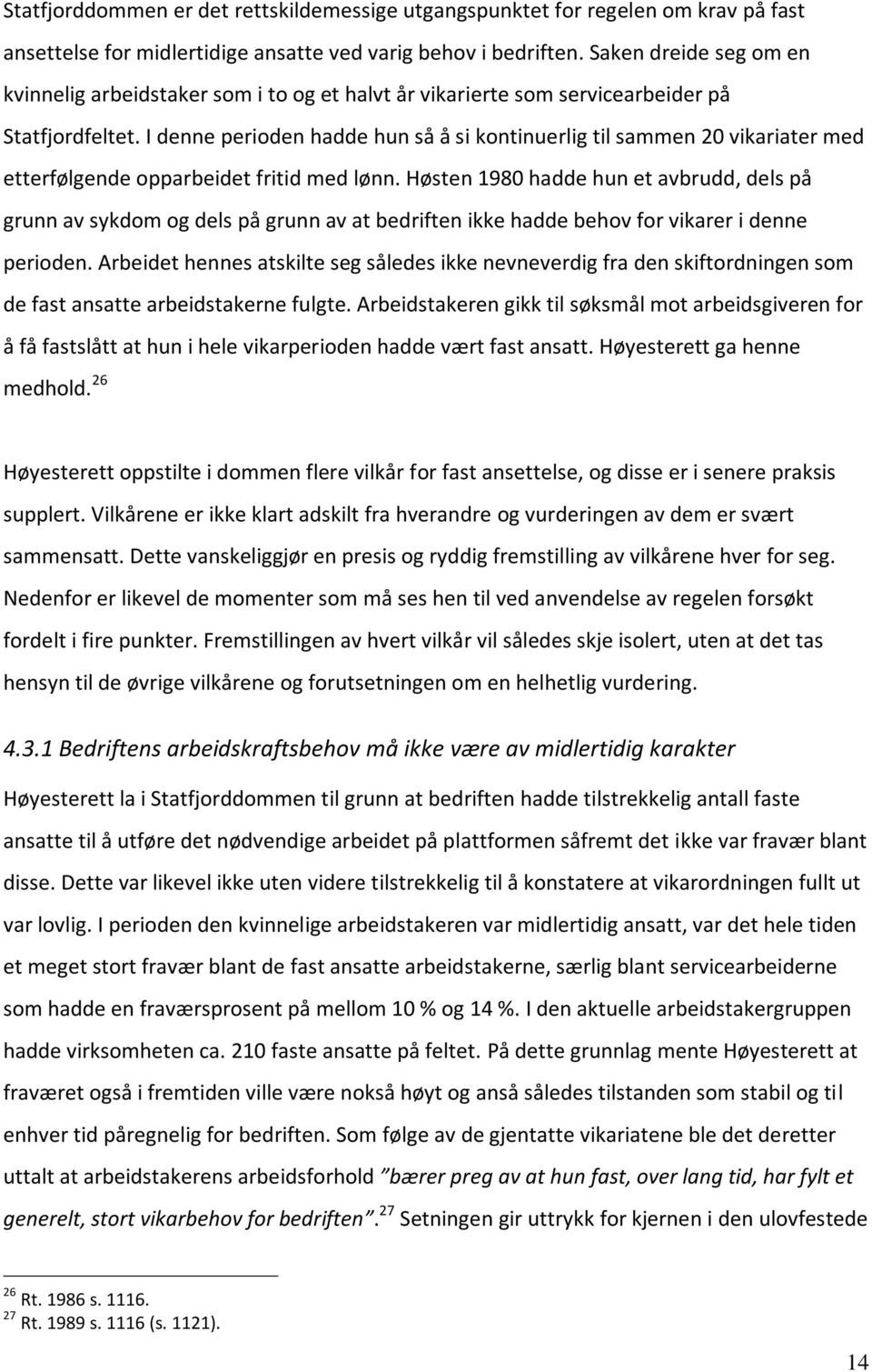 I denne perioden hadde hun så å si kontinuerlig til sammen 20 vikariater med etterfølgende opparbeidet fritid med lønn.