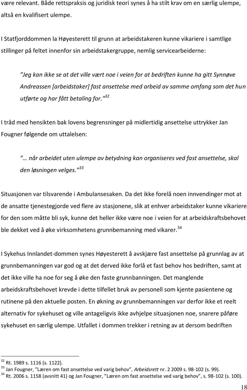 vært noe i veien for at bedriften kunne ha gitt Synnøve Andreassen [arbeidstaker] fast ansettelse med arbeid av samme omfang som det hun utførte og har fått betaling for.