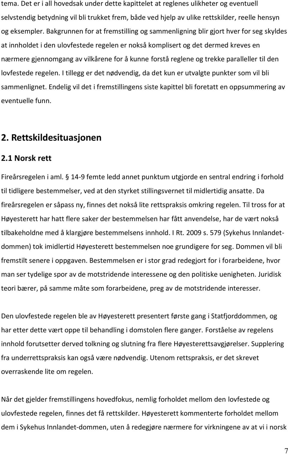 å kunne forstå reglene og trekke paralleller til den lovfestede regelen. I tillegg er det nødvendig, da det kun er utvalgte punkter som vil bli sammenlignet.