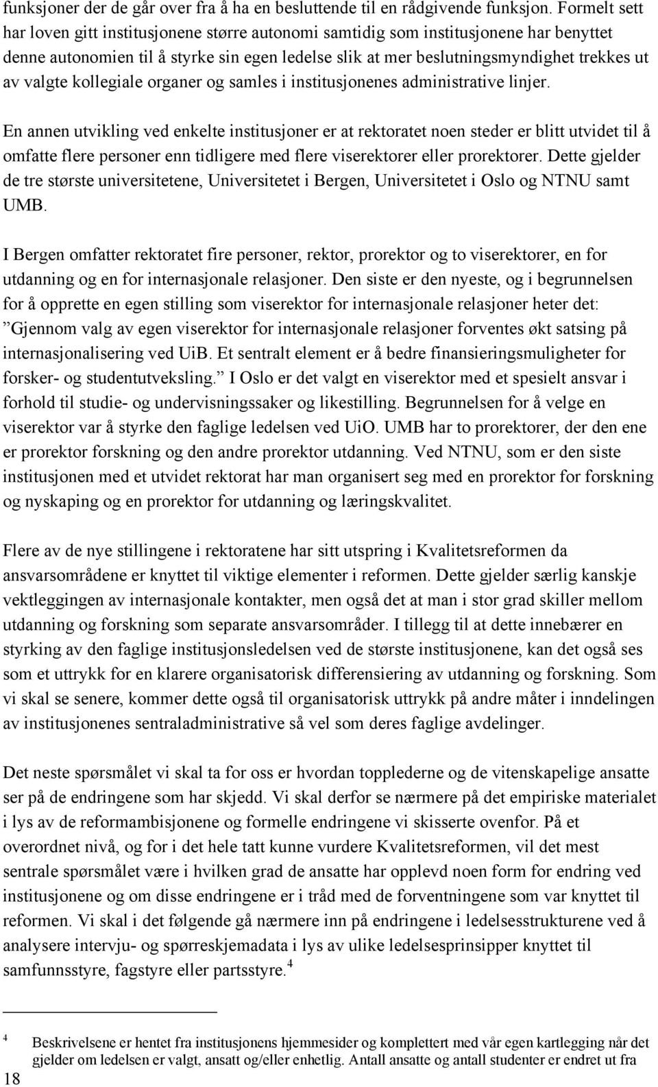 valgte kollegiale organer og samles i institusjonenes administrative linjer.