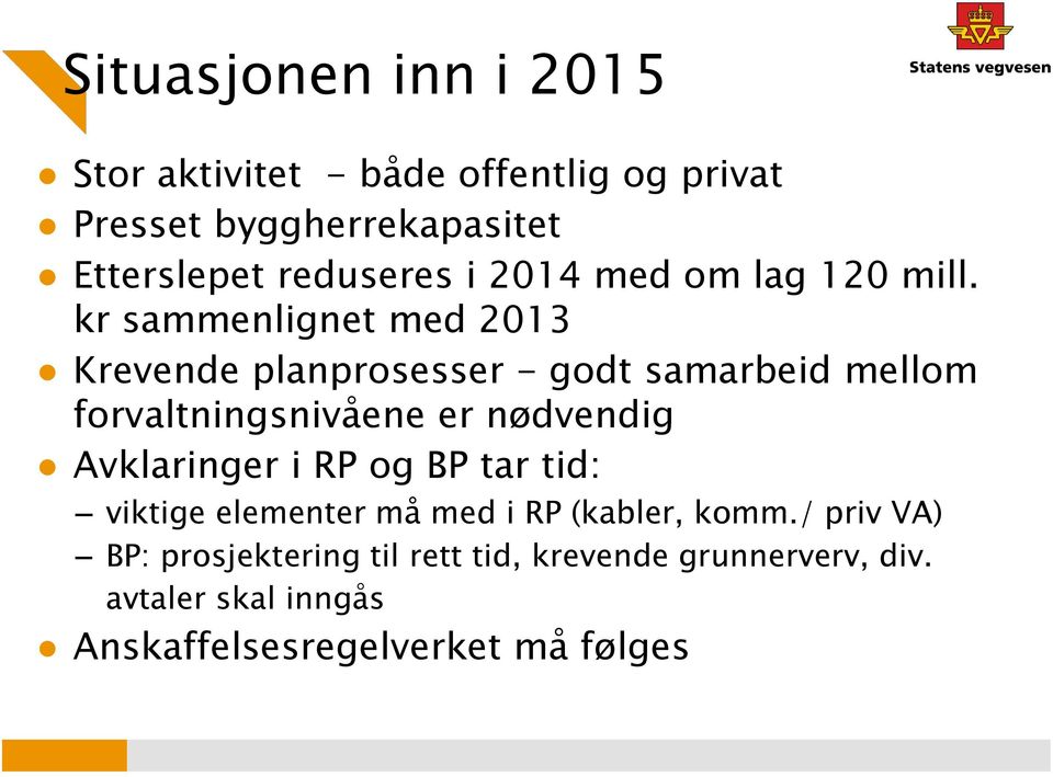 kr sammenlignet med 2013 Krevende planprosesser - godt samarbeid mellom forvaltningsnivåene er nødvendig