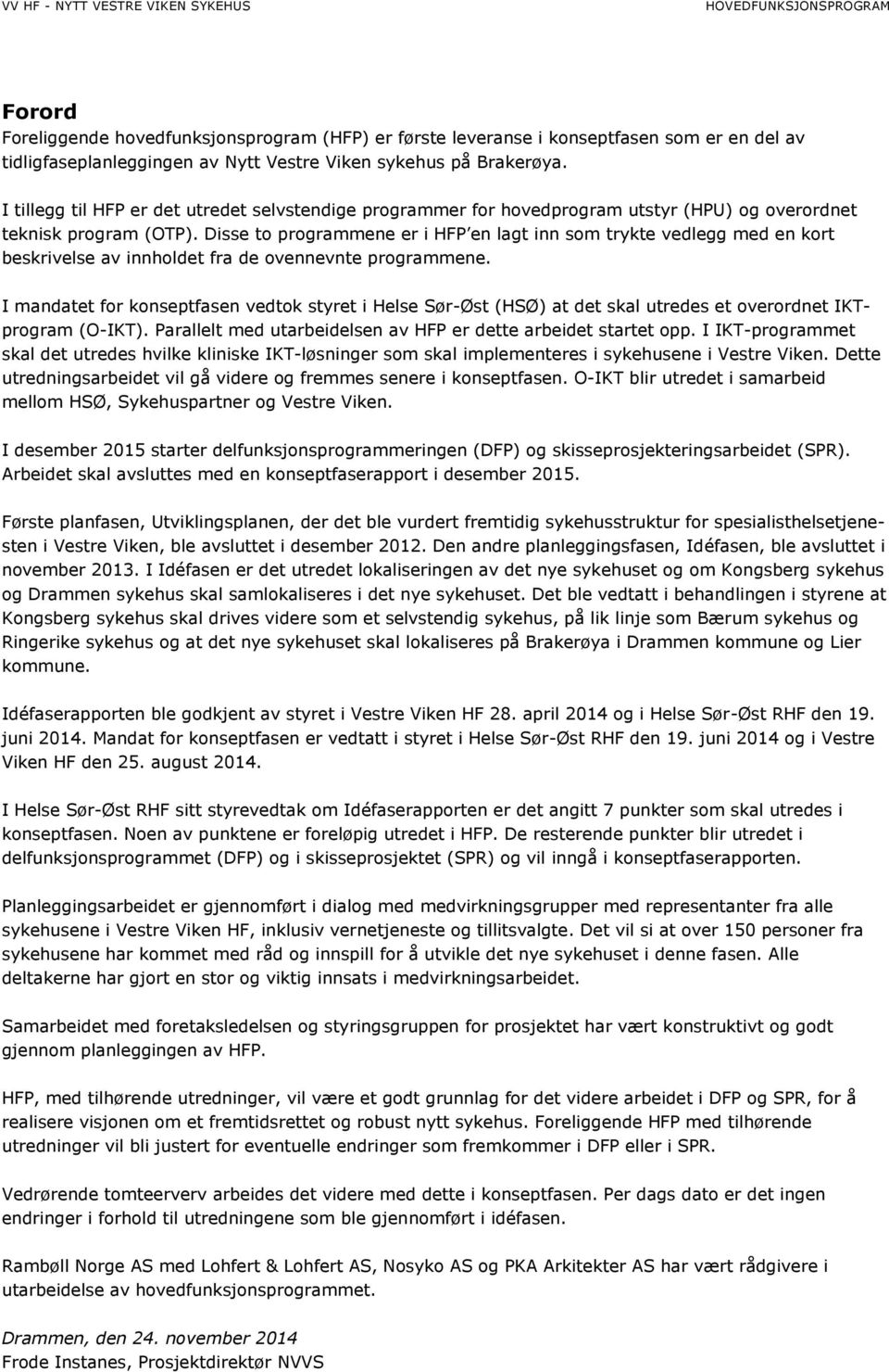 Disse to programmene er i HFP en lagt inn som trykte vedlegg med en kort beskrivelse av innholdet fra de ovennevnte programmene.