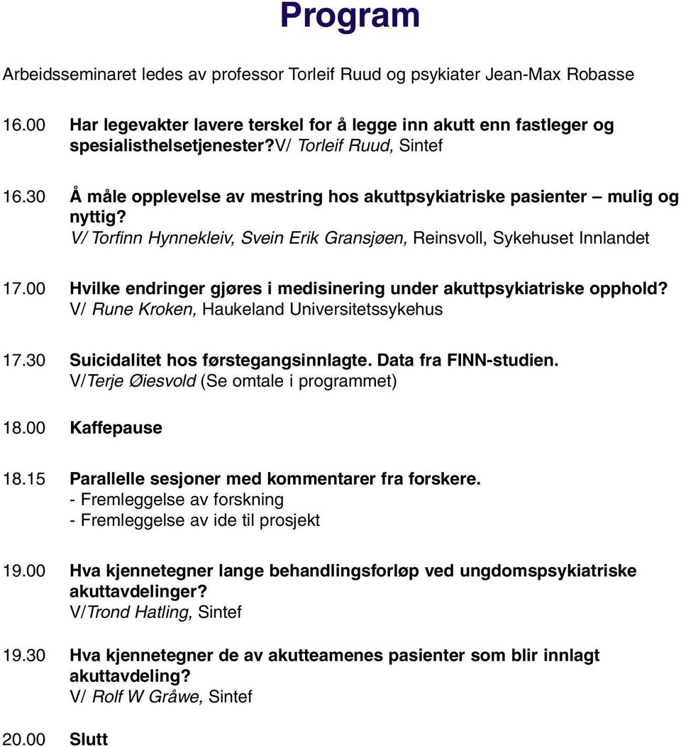 00 Hvilke endringer gjøres i medisinering under akuttpsykiatriske opphold? V/ Rune Kroken, Haukeland Universitetssykehus 17.30 Suicidalitet hos førstegangsinnlagte. Data fra FINN-studien.