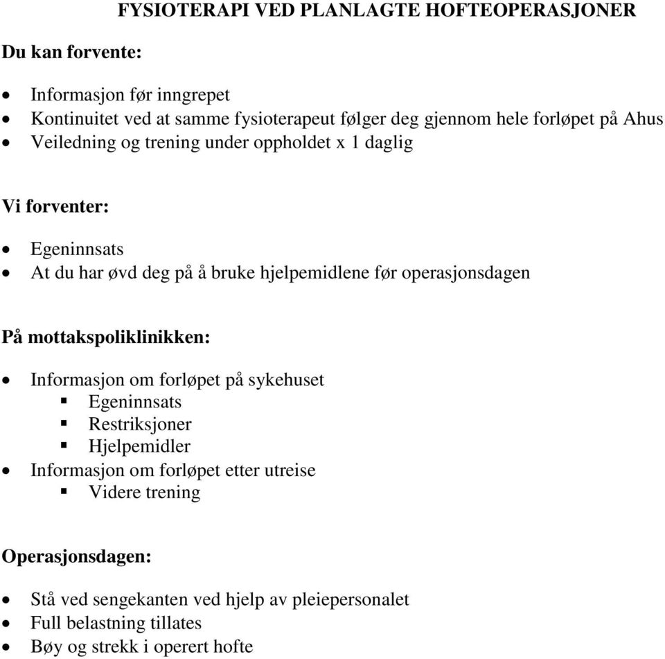 operasjonsdagen På mottakspoliklinikken: Informasjon om forløpet på sykehuset Egeninnsats Restriksjoner Hjelpemidler Informasjon om forløpet