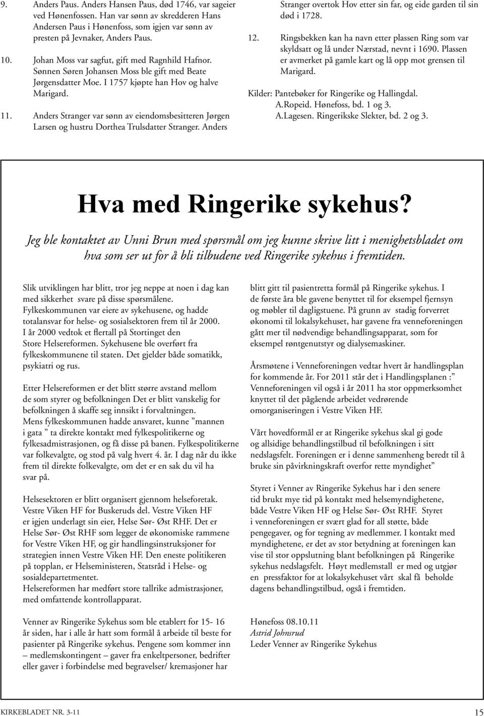 Anders Stranger var sønn av eiendomsbesitteren Jørgen Larsen og hustru Dorthea Trulsdatter Stranger. Anders Stranger overtok Hov etter sin far, og eide garden til sin død i 1728. 12.