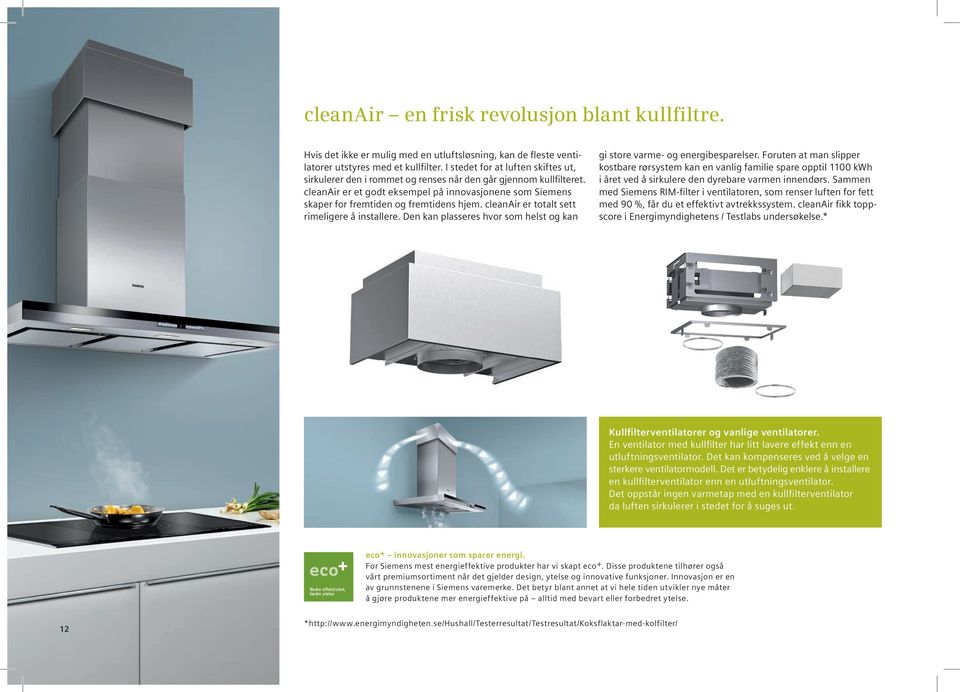 cleanair er et godt eksempel på innovasjonene som Siemens skaper for fremtiden og fremtidens hjem. cleanair er totalt sett rimeligere å installere.
