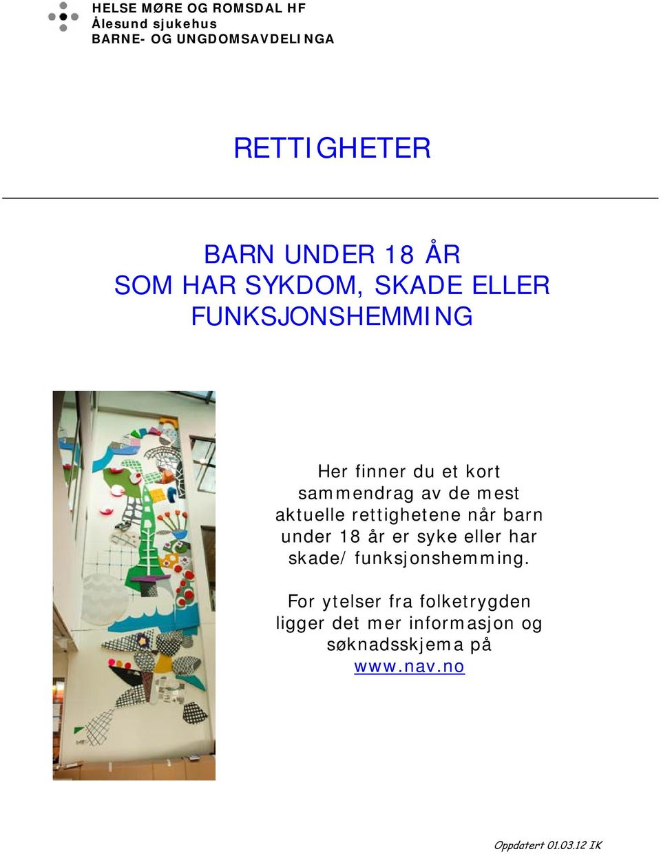 aktuelle rettighetene når barn under 18 år er syke eller har skade/ funksjonshemming.