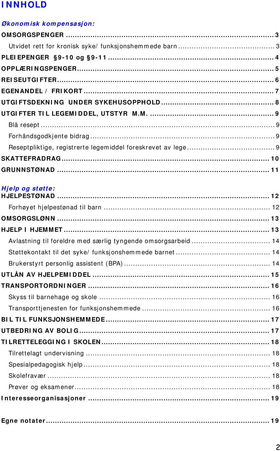 .. 9 SKATTEFRADRAG... 10 GRUNNSTØNAD... 11 Hjelp og støtte: HJELPESTØNAD... 12 Forhøyet hjelpestønad til barn... 12 OMSORGSLØNN... 13 HJELP I HJEMMET.