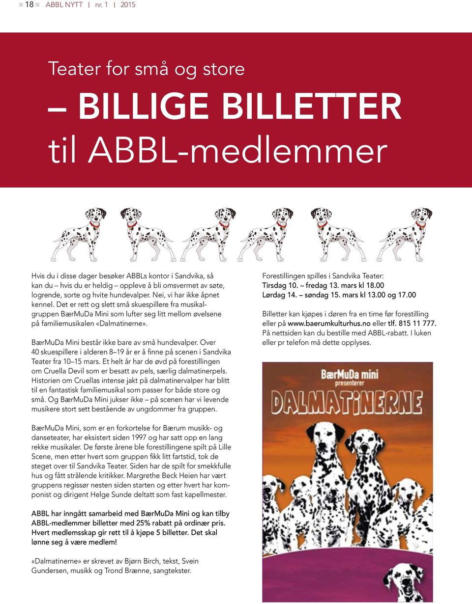 og hvite hundevalper. Nei, vi har ikke åpnet kennel. Det er rett og slett små skuespillere fra musikalgruppen BærMuDa Mini som lufter seg litt mellom øvelsene på familiemusikalen «Dalmatinerne».