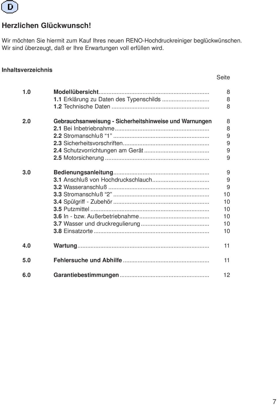 .. 9 2.3 Sicherheitsvorschriften... 9 2.4 Schutzvorrichtungen am Gerät... 9 2.5 Motorsicherung... 9 3.0 Bedienungsanleitung... 9 3.1 Anschluß von Hochdruckschlauch... 9 3.2 Wasseranschluß... 9 3.3 Stromanschluß 2.