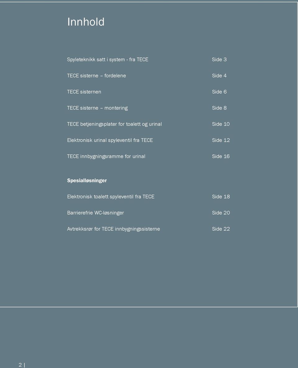 spyleventil fra TECE Side 12 TECE innbygningsramme for urinal Side 16 Spesialløsninger Elektronisk toalett