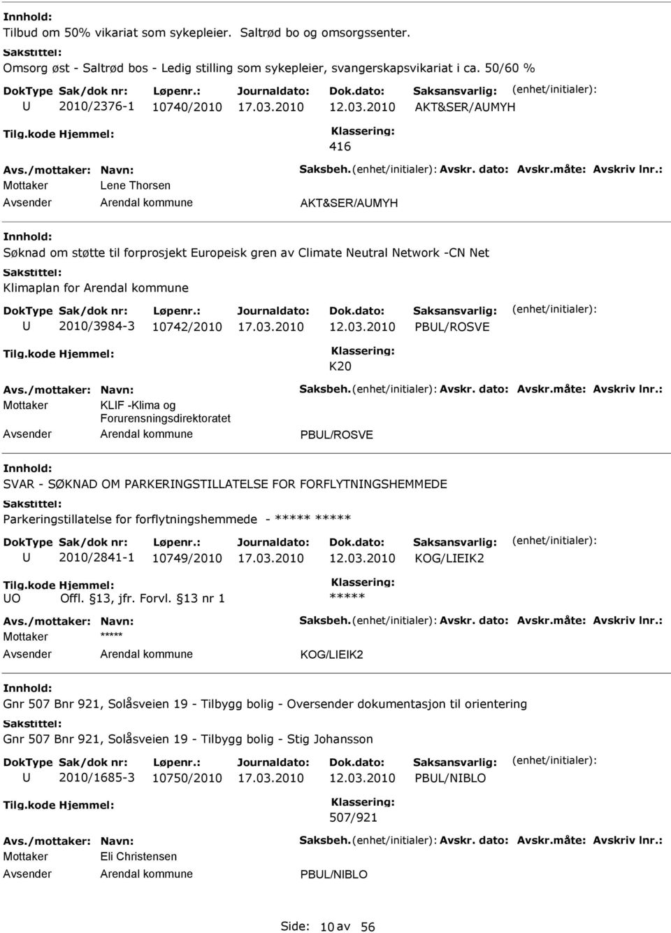 PBL/ROSVE K20 KLF -Klima og Forurensningsdirektoratet PBL/ROSVE SVAR - SØKNAD OM PARKERNGSTLLATELSE FOR FORFLYTNNGSHEMMEDE Parkeringstillatelse for forflytningshemmede - 2010/2841-1 10749/2010