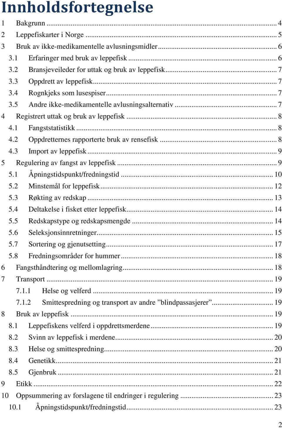 1 Fangststatistikk... 8 4.2 Oppdretternes rapporterte bruk av rensefisk... 8 4.3 Import av leppefisk... 9 5 Regulering av fangst av leppefisk... 9 5.1 Åpningstidspunkt/fredningstid... 10 5.