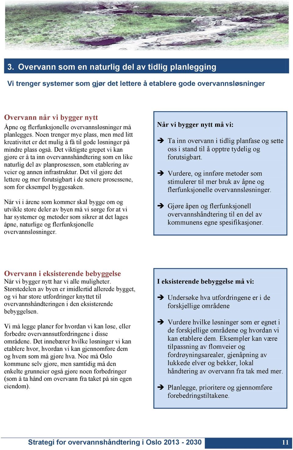 Det viktigste grepet vi kan gjøre er å ta inn overvannshåndtering som en like naturlig del av planprosessen, som etablering av veier og annen infrastruktur.