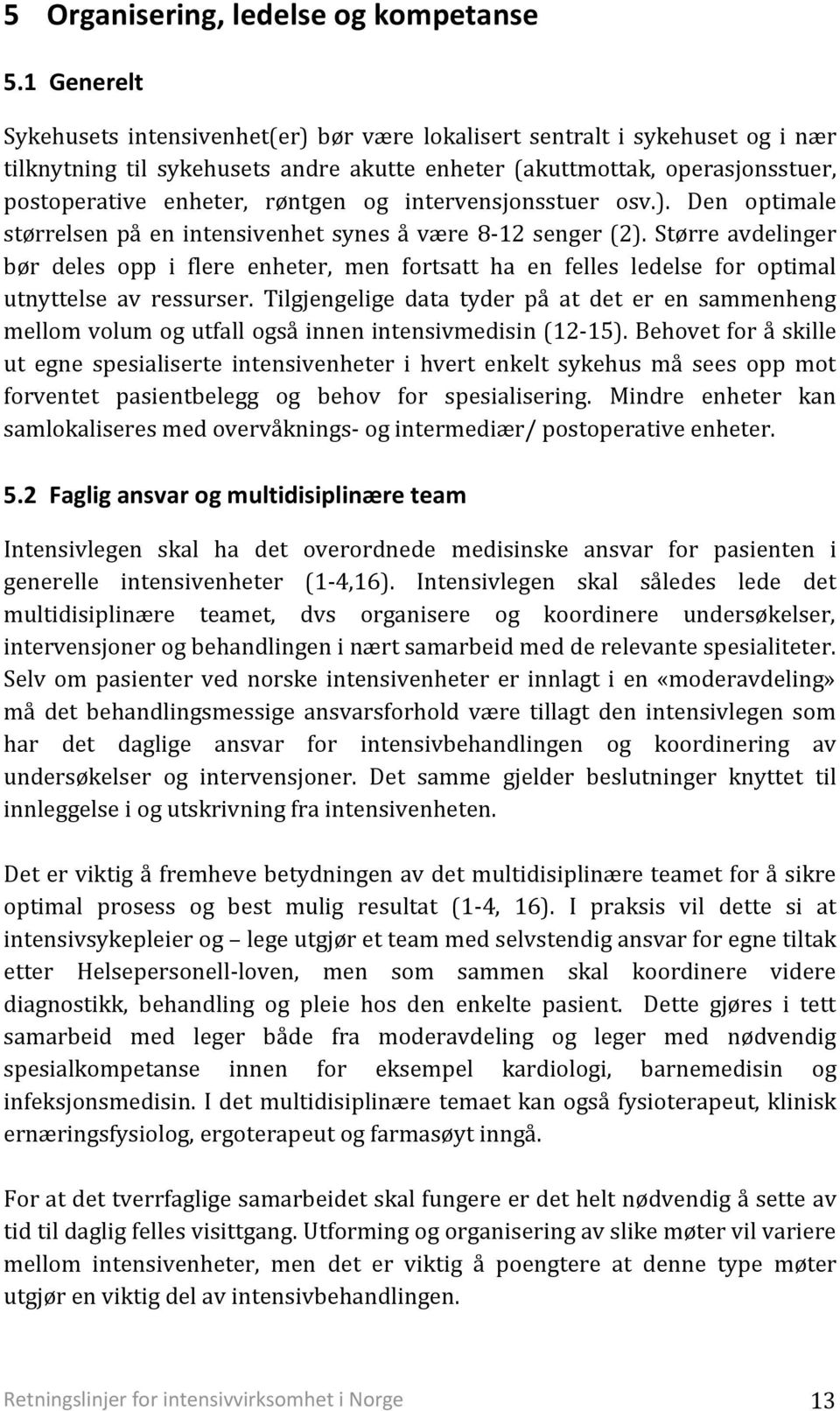 og intervensjonsstuer osv.). Den optimale størrelsen på en intensivenhet synes å være 8-12 senger (2).