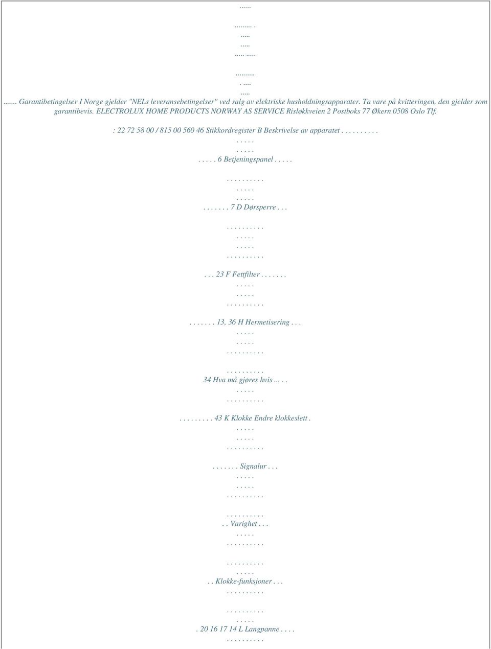 ELECTROLUX HOME PRODUCTS NORWAY AS SERVICE Risløkkveien 2 Postboks 77 Økern 0508 Oslo Tlf.