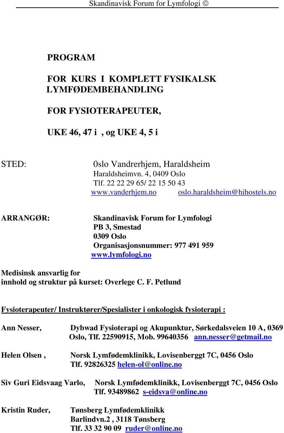 no Medisinsk ansvarlig for innhold og struktur på kurset: Overlege C. F.