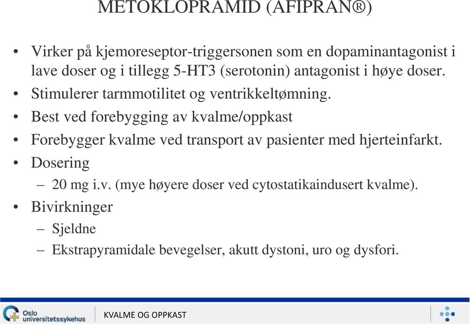 Best ved forebygging av kvalme/oppkast Forebygger kvalme ved transport av pasienter med hjerteinfarkt.