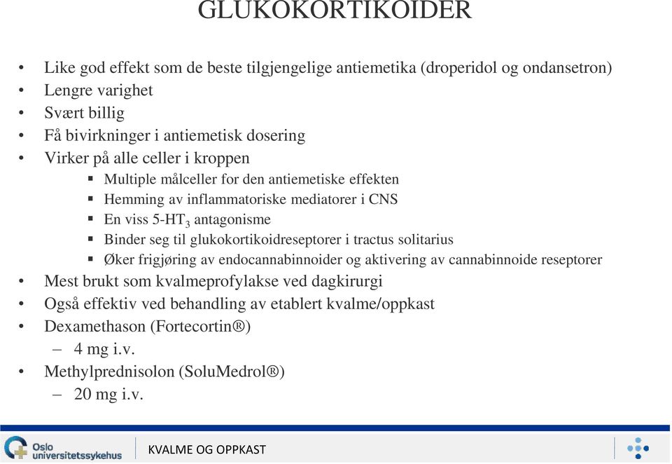 Binder seg til glukokortikoidreseptorer i tractus solitarius Øker frigjøring av endocannabinnoider og aktivering av cannabinnoide reseptorer Mest brukt som