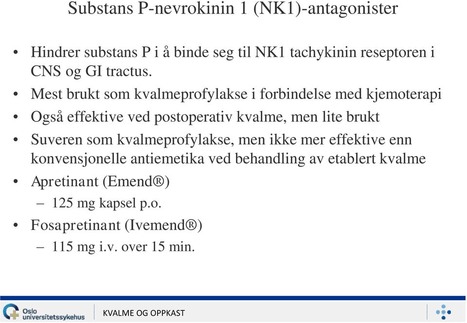 Mest brukt som kvalmeprofylakse i forbindelse med kjemoterapi Også effektive ved postoperativ kvalme, men lite