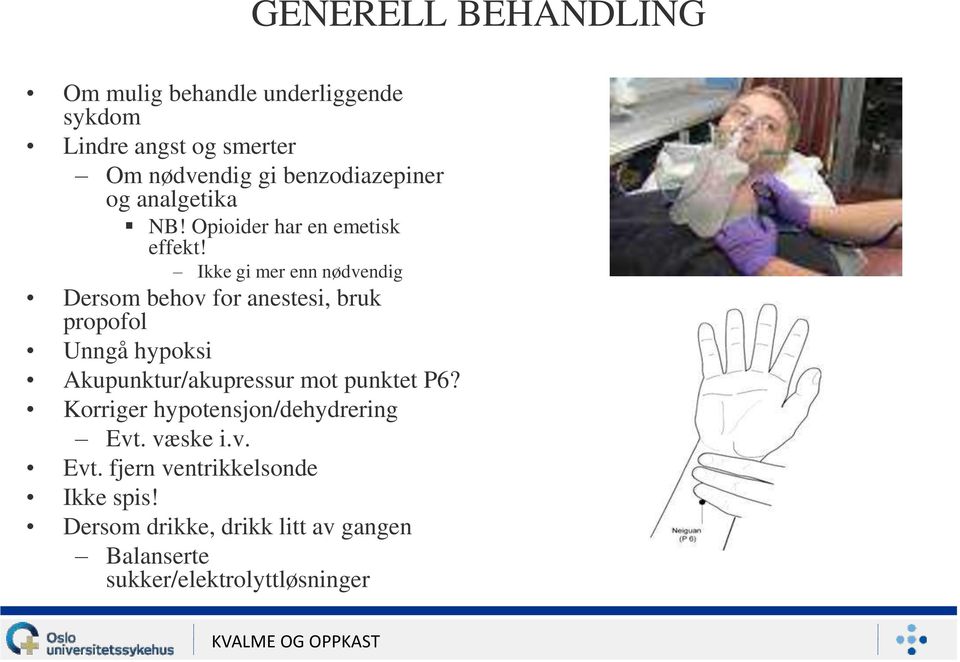 Ikke gi mer enn nødvendig Dersom behov for anestesi, bruk propofol Unngå hypoksi Akupunktur/akupressur mot